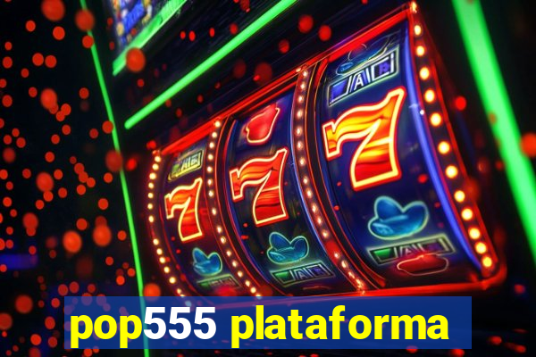 pop555 plataforma